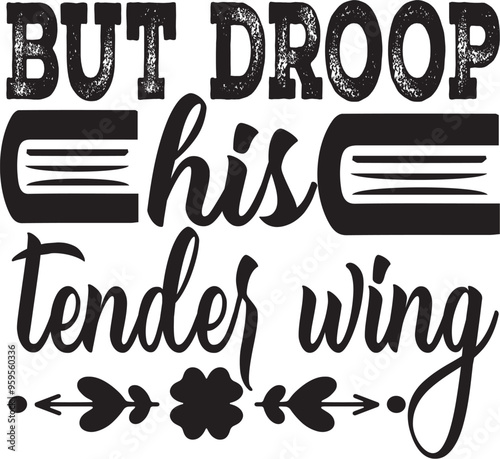 but droop his tender wing