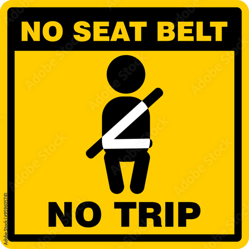 No Seat Belt, No Trip, sign vector