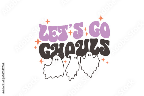 Let's go ghouls, Retro Halloween quote typography T shirt design