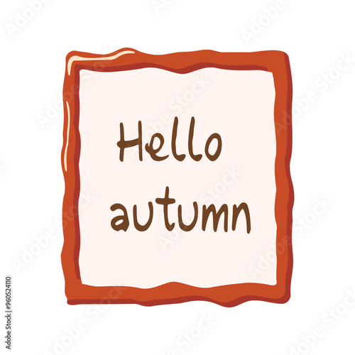 inscription, Hello autumn in a vector frame, in a flat style. For decoration, postcards, stickers, tags, labels, banners, backgrounds.