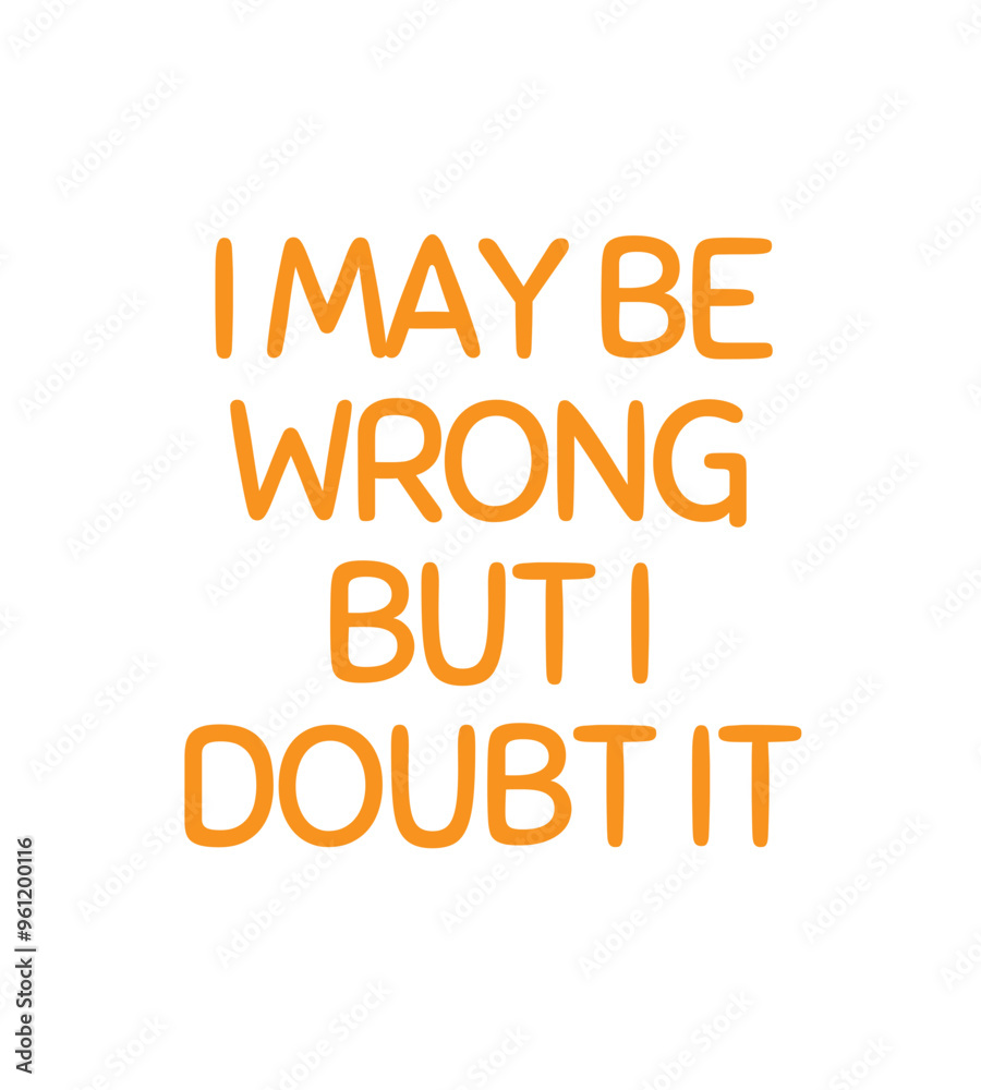 t shirt design i may be wrong but i t shirt design i may be wrong but i