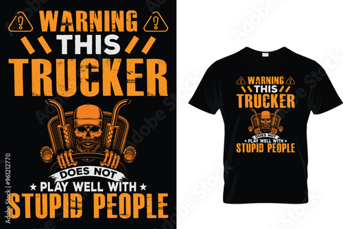 Warning This Trucker Does Not Play Well With Stupid People - Trucker T Shirt