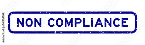 Grunge blue non compliance word square rubber seal stamp on white background photo