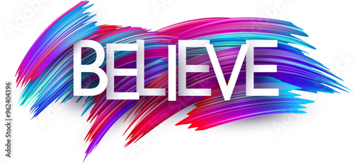 Believe paper word sign with colorful spectrum paint brush strokes over white. Vector illustration.