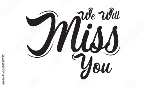We will miss you Vector lettering. black  calligraphy style template for poster, banner, flyer, Vector illustration. EPS 10