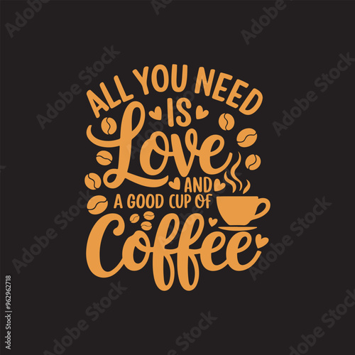 All you need is love and a good cup of coffee typography t shirt design, 1 October International coffee day design. World Coffee day vector illustration.