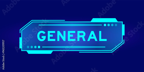 Futuristic hud banner that have word general on user interface screen on blue background