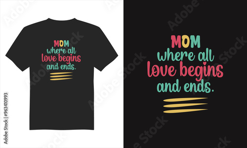 Mom where all love begins and ends t- shirt design, Mother's Day T-Shirt Design, Typography T-shirt Design