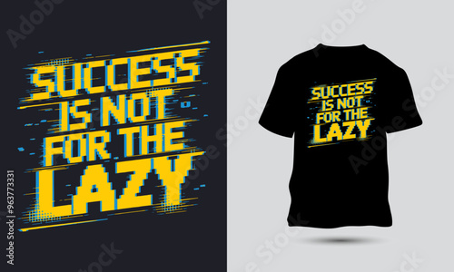Success is not for the lazy slogan with modern abstract typography motivational quotes t-shirt design