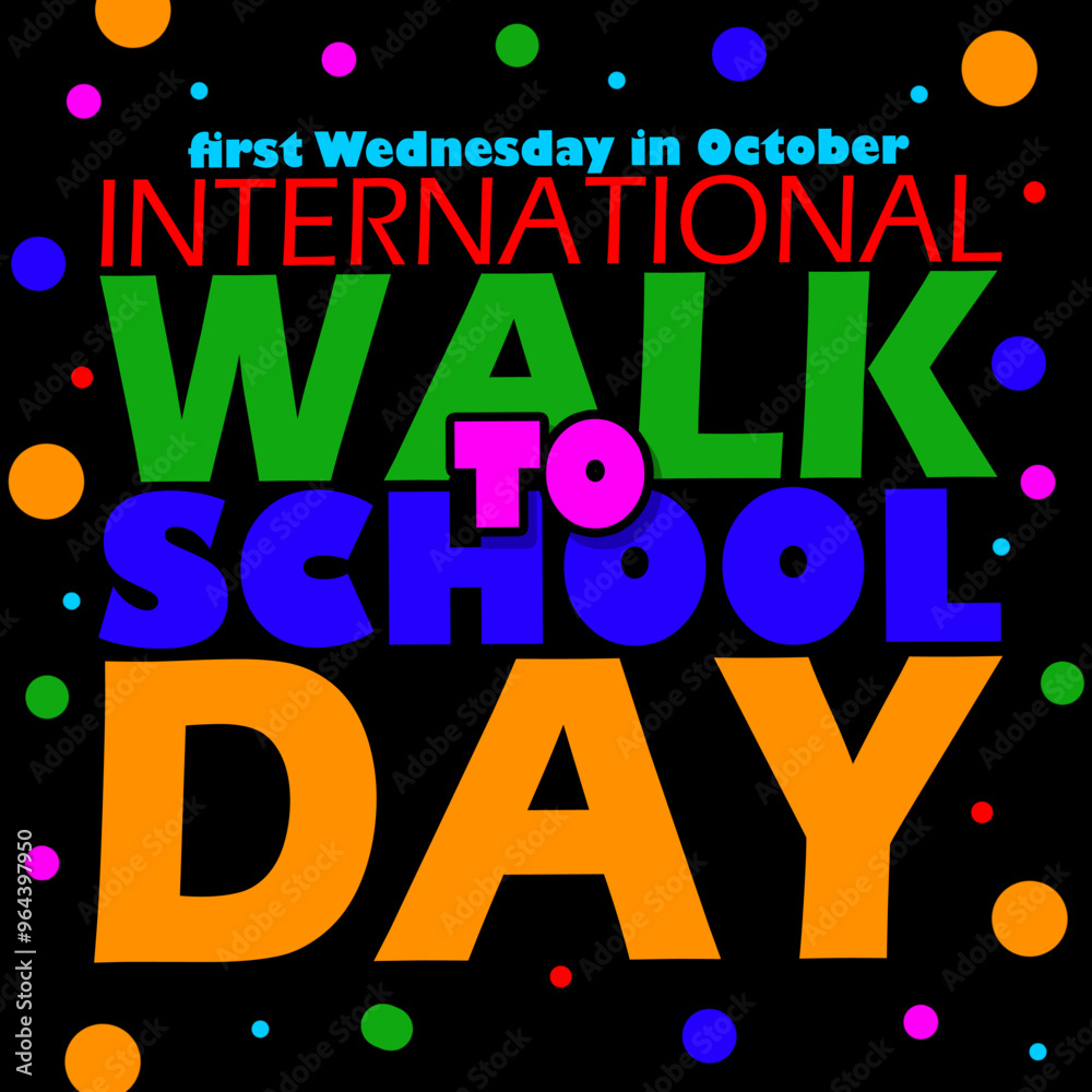 International Walk to School Day on first Wednesday in October. Colorful bold text with dots decoration on black background. International Walk to School Day on first Wednesday in October. Colorful bold text with dots decoration on black background.