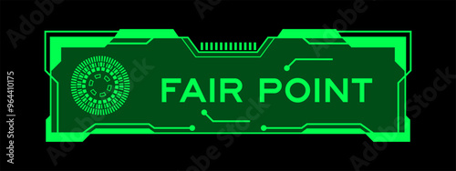 Green color of futuristic hud banner that have word fair point on user interface screen on black background
