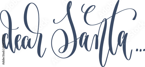 dear santa - hand lettering inscription calligraphy text to winter holiday design
