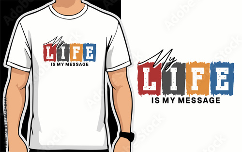 My life is my message. Vector typography quote for t-shirt design