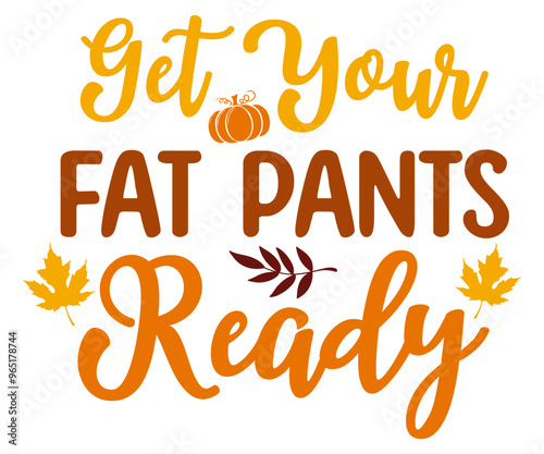 Get Your Fat Pants Ready Svg,Thanksgiving Tote Bag,Happy Thanksgiving,Happy Turkey Day, Eat Drink,Matching Family,Little Man