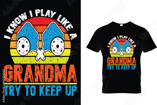 I know I play like a grandma try to keep up - Pickleball T-shirt 