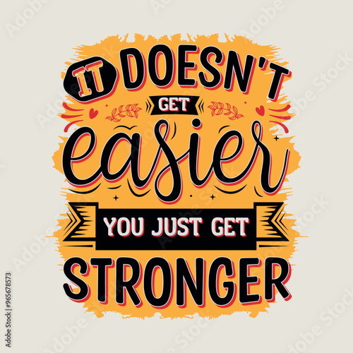 It doesn't get easier you just get stronger lettering design,  Motivational t-shirt design, inspirational and motivational quotes, typography for t-shirt, poster, sticker and card