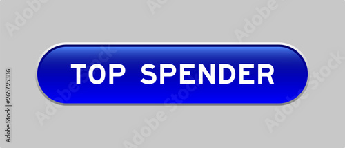 Blue color capsule shape button with word top spender on gray background