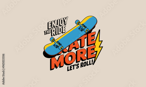 Skateboard illustration with motivational text Enjoy the Ride, Skate More