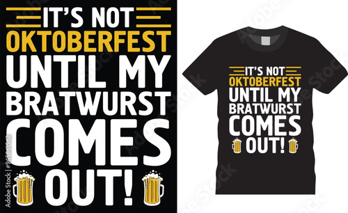 It's not Oktoberfest until my bratwurst comes out T-Shirt design