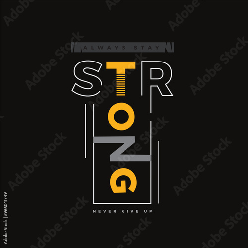 Stay strong never give up typography design t shirt Perfect for print items, vector quotes lettering for apparel.
