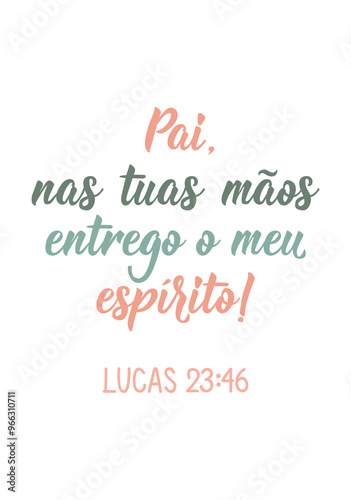 Translation from Portuguese - Father, into your hands I commit my spirit. Luke 23:46. Perfect design for greeting cards, posters and social media. Brazilian Lettering.