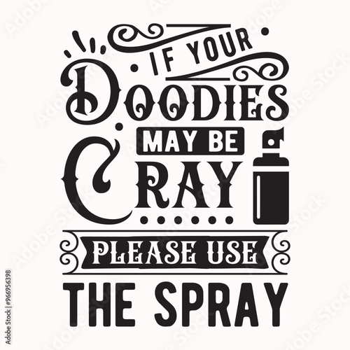 If your Doodies May be cray please use the spray Craft