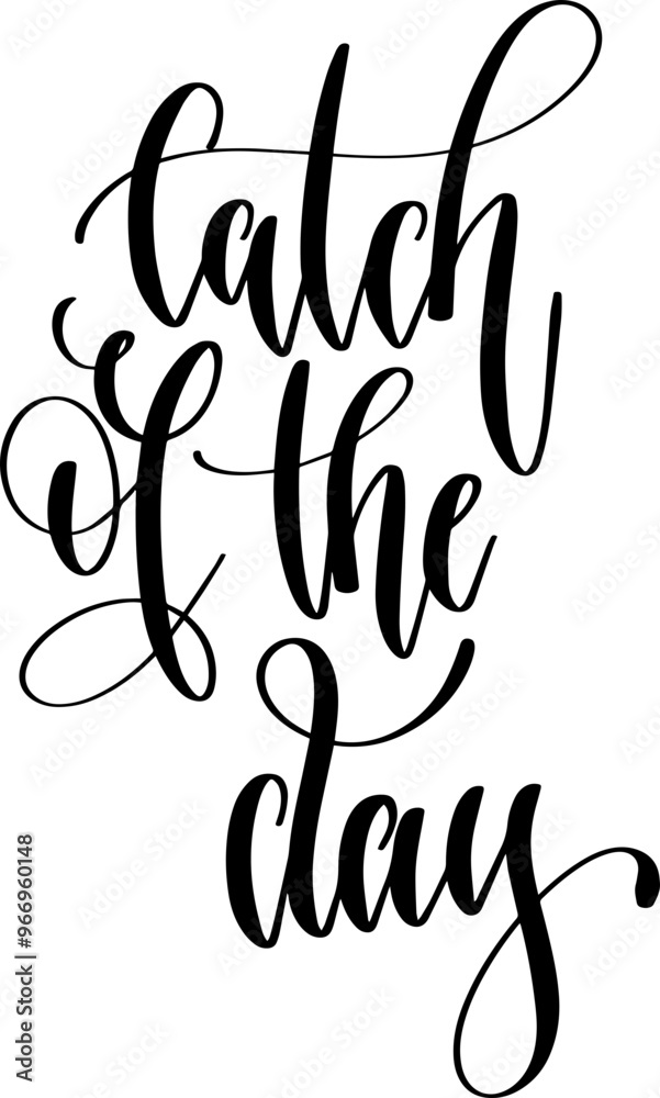 catch of the day - hand lettering inscription positive inspiration quote, calligraphy vector illustration. catch of the day - hand lettering inscription positive inspiration quote, calligraphy vector illustration.