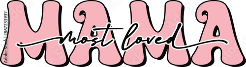Groovy Pink retro most loved mama lettering vector file, pink mama vector illustration