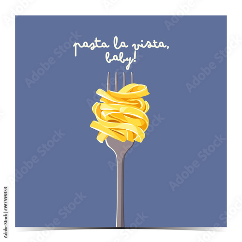 Pasta la vista, baby - funny greeting card, poster, template, label with spaghetti pasta on the fork	