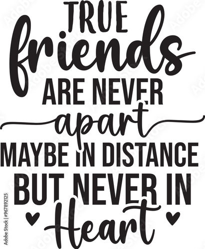 True Friends Are Never Apart Maybe In Distance But Never In Heart