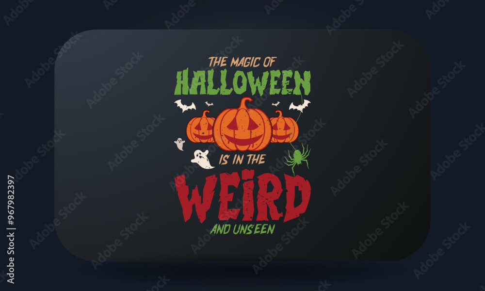 The Magic Of Halloween Is In The Weird And Unseen Halloween T-shirt Design The Magic Of Halloween Is In The Weird And Unseen Halloween T-shirt Design