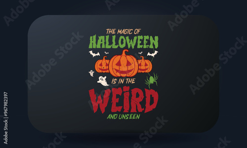 The Magic Of Halloween Is In The Weird And Unseen Halloween T-shirt Design