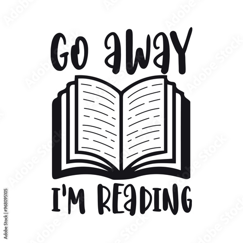 Book Lover Quote Design, Reading SVG, Go away im reading