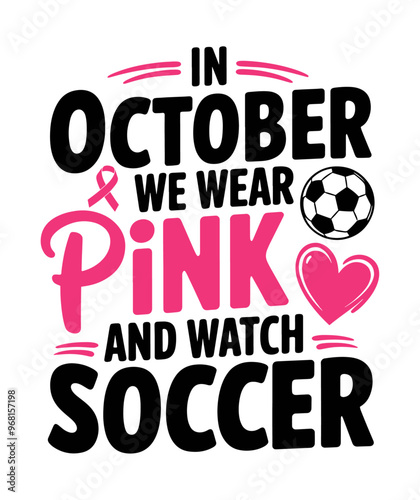 In October we wear pink and watch soccer. October cancer awareness t shirt design