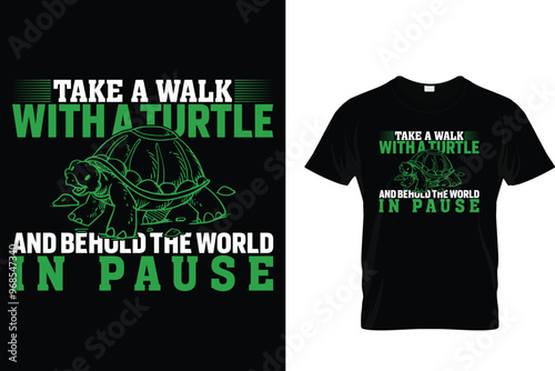 Take a walk with a turtle and behold the world in pause - Turtle T Shirt