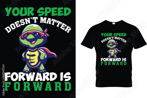 Your speed doesn't matter forward is forward - Turtle T Shirt