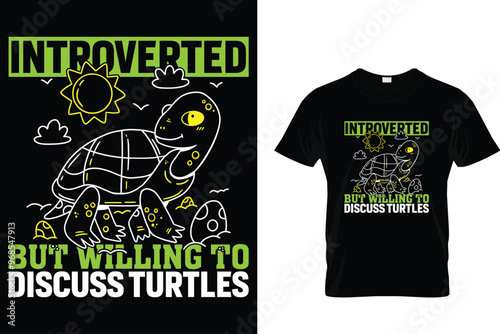 Introverted but willing to discuss turtles - Turtle T Shirt