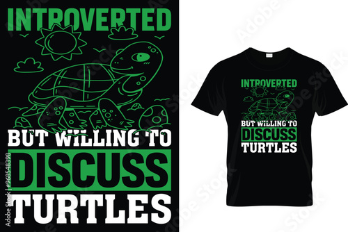 Introverted but willing to discuss turtles - Turtle T Shirt
