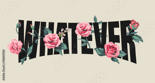 whatever slogan with pink roses graphic vector illustration