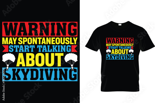 Warning may spontaneously start talking about skydiving Skydiving T shirt 