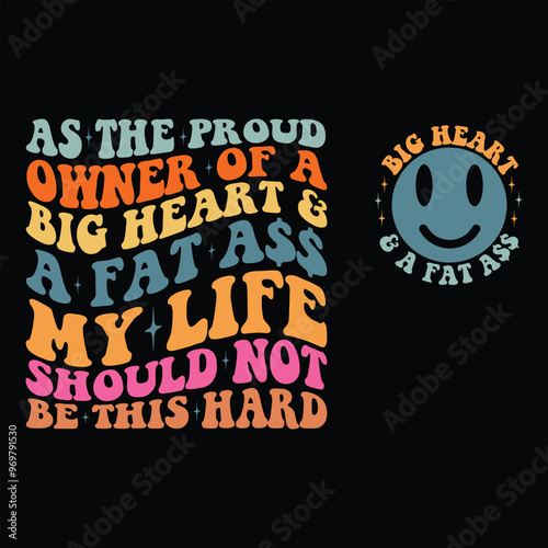 As The Proud Owner Of A Big Heart And A Fat Ass My Life Should Not Be This Hard