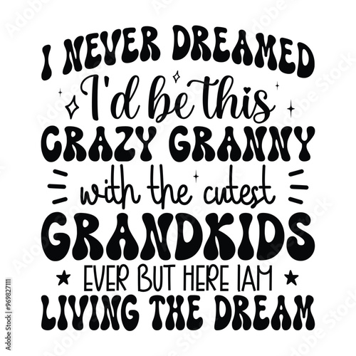 I Never Dreamed I'd Be This Crazy Granny with the cutest grandkids ever but here iam living the dream