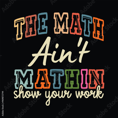 The Math Ain't Mathin Show Your Work