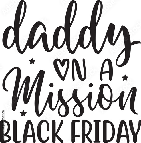 Daddy on A Mission Black Friday SVG , Black Friday , Vector SVG , Cyber Monday , Friday Boss , Friday T-Shirt ,Thanksgiving SVG , Soccer Design , Children Shopping , t shirt designs , vintage t shirt