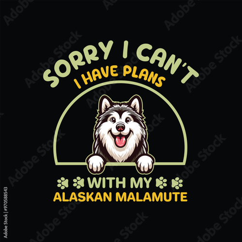 Sorry I Can't I Have Plans With My Alaskan Malamute Dog Typography T-shirt Design Vector
