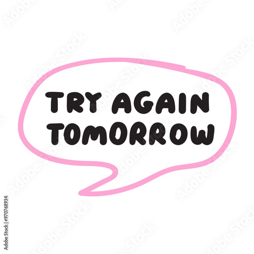 Phrase - try again tomorrow. Pink speech bubble. Illustration on white background.