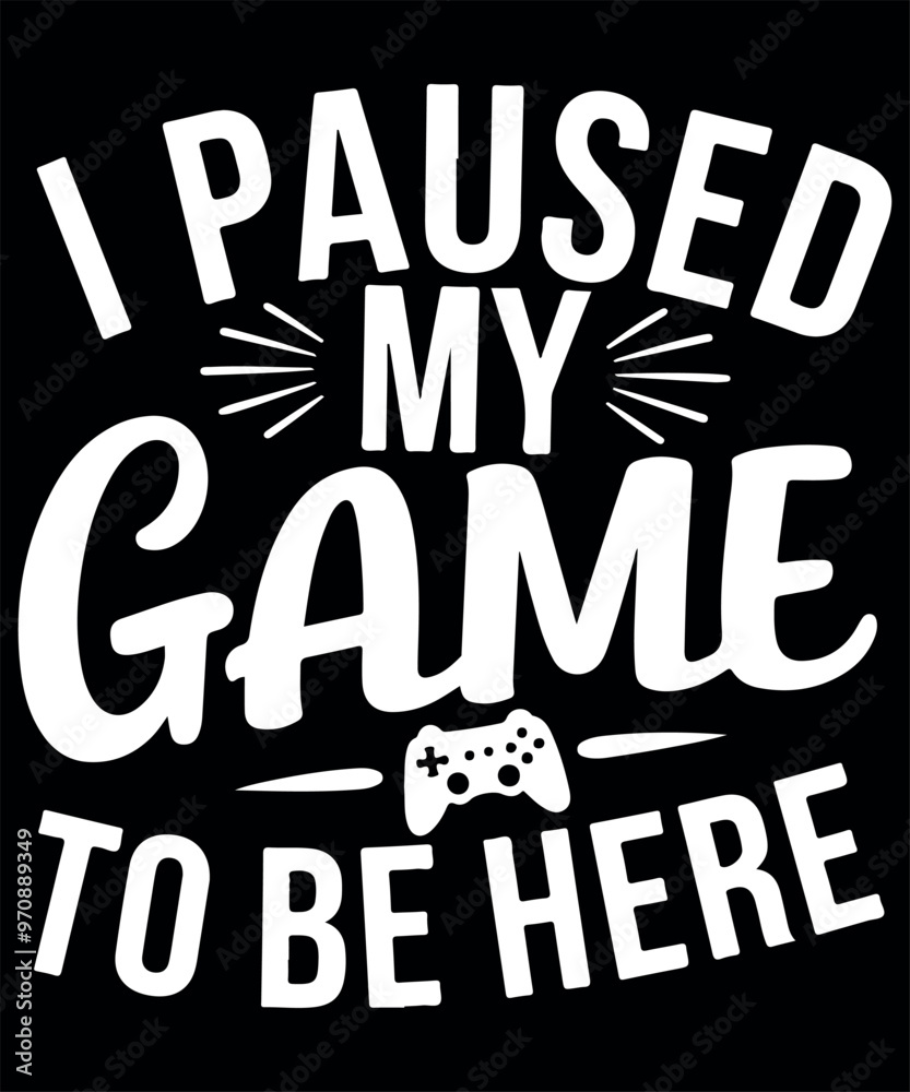 Obraz premium I Paused My Game to Be Here Shirt Svg