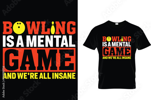 Bowling is a mental game and we're all insane - Bowling T shirt