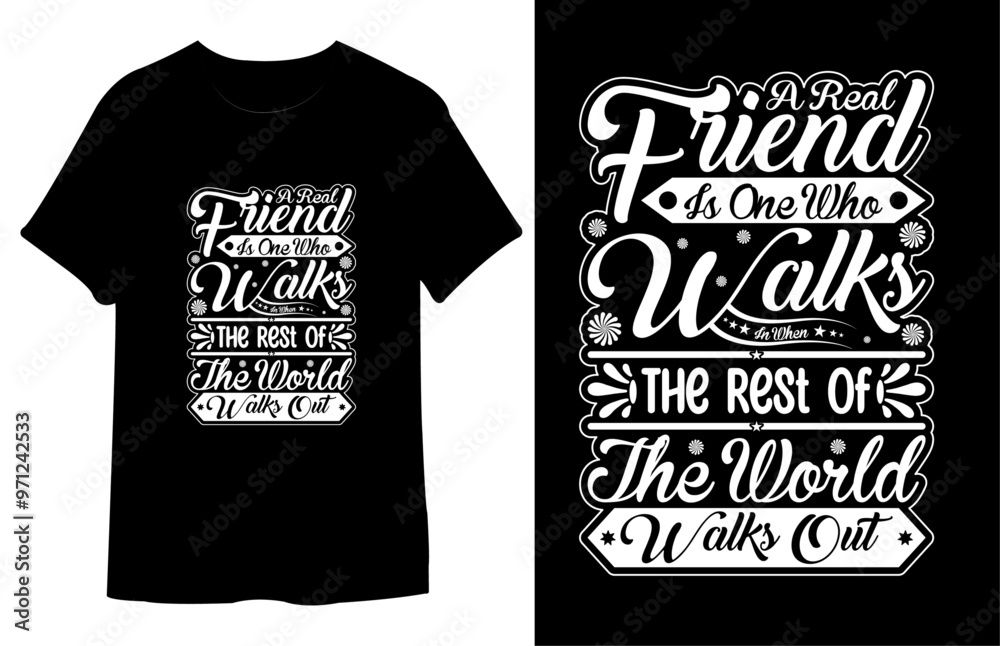 A Real Friend is One Who Walks in When The Rest of The World Walks Out T Shirt Design. Best Typography Vector T shirt Design. A Real Friend is One Who Walks in When The Rest of The World Walks Out T Shirt Design. Best Typography Vector T shirt Design.