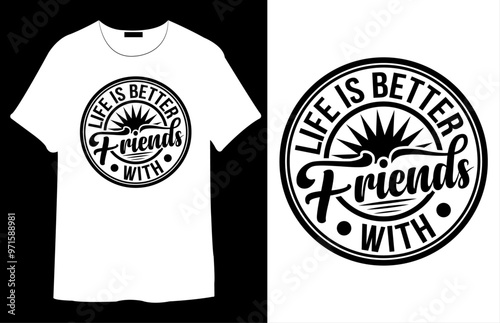 Life is Better With Friends T Shirt Design. Best Typography Vector T shirt Design.